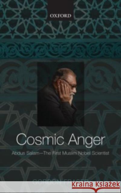 Cosmic Anger: Abdus Salam - The First Muslim Nobel Scientist Fraser, Gordon 9780199697120 