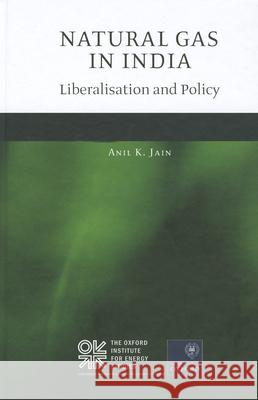 Natural Gas in India: Liberalisation and Policy Jain, Anil K. 9780199697380 
