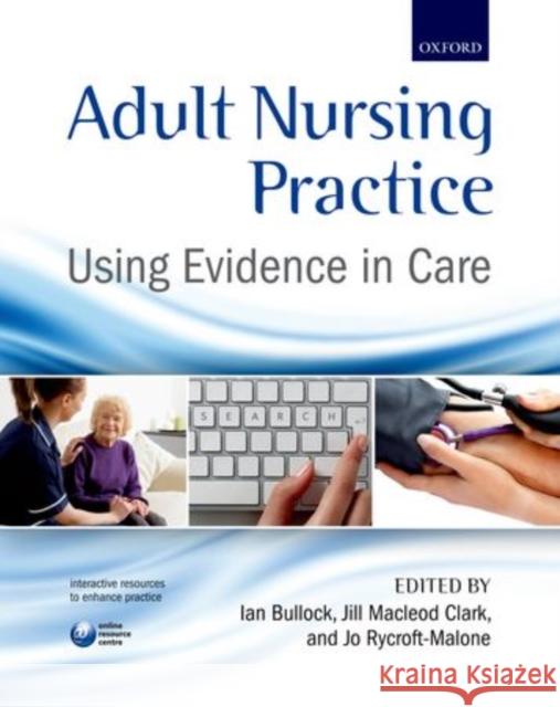 Adult Nursing Practice: Using Evidence in Care Bullock, Ian 9780199697410 0