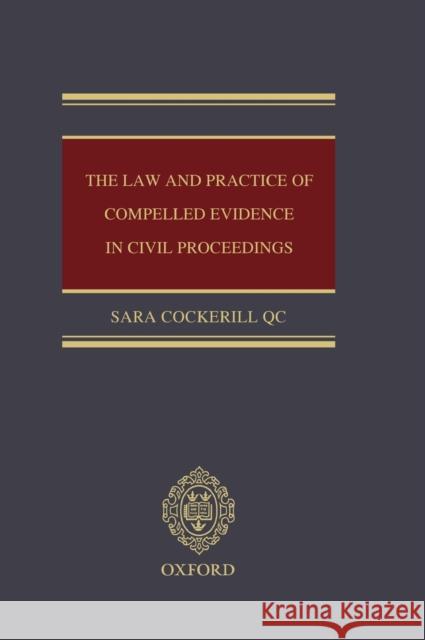 The Law and Practice of Compelled Evidence in Civil Proceedings Sara Cockerill   9780199697557 Oxford University Press