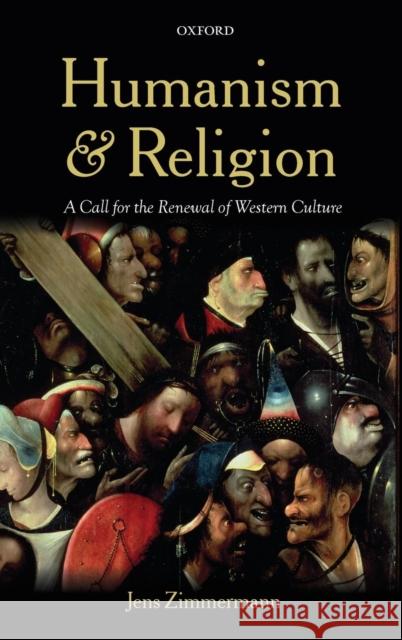 Humanism and Religion: A Call for the Renewal of Western Culture Zimmermann, Jens 9780199697755