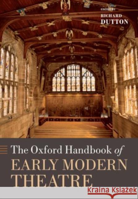 The Oxford Handbook of Early Modern Theatre Richard Dutton 9780199697861