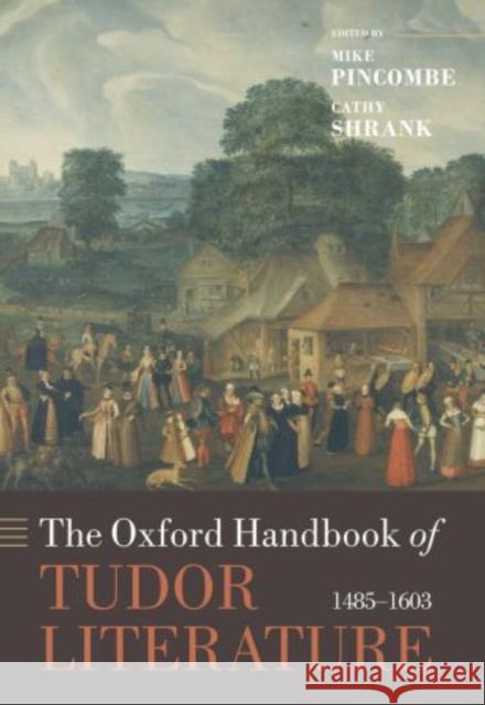 The Oxford Handbook of Tudor Literature: 1485-1603 Pincombe, Mike 9780199697892