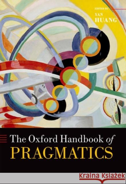 The Oxford Handbook of Pragmatics Yan Huang 9780199697960 Oxford University Press, USA