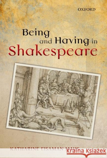 Being and Having in Shakespeare Katharine Eisaman Maus 9780199698004