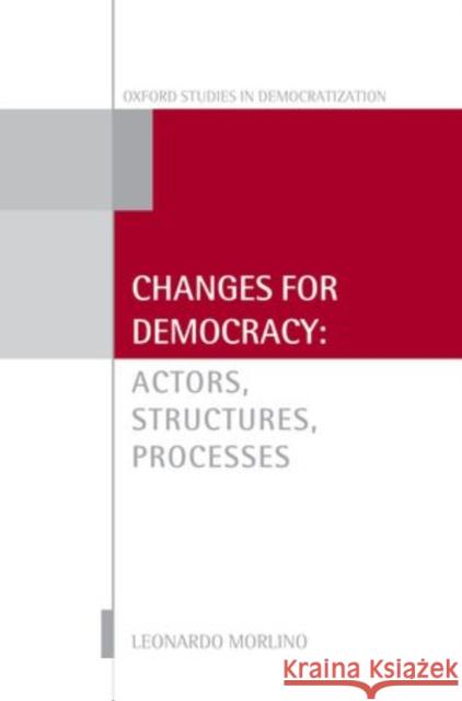 Changes for Democracy: Actors, Structures, Processes Morlino, Leonardo 9780199698110 0