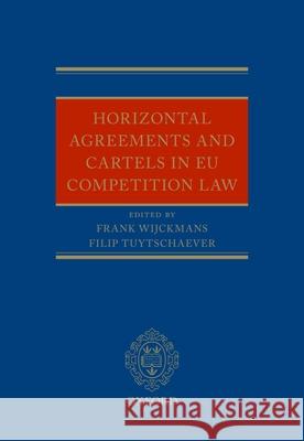 Horizontal Agreements and Cartels in Eu Competition Law Wijckmans, Frank 9780199698202 Oxford University Press, USA