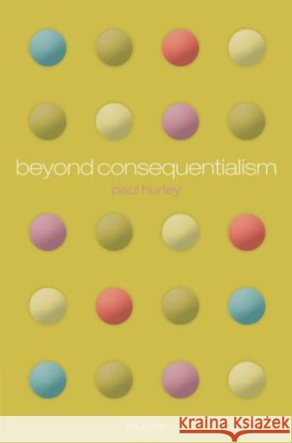 Beyond Consequentialism Paul Hurley 9780199698431