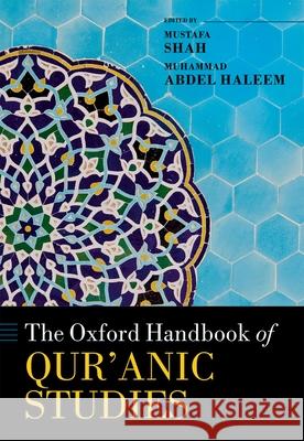The Oxford Handbook of Qur'anic Studies Mustafa Shah M. A. S. Abdel Haleem 9780199698646 Oxford University Press, USA