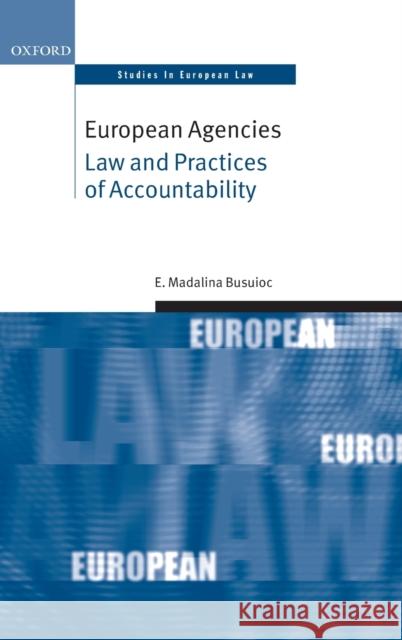 European Agencies: Law and Practices of Accountability Busuioc, Madalina 9780199699292 Oxford University Press, USA