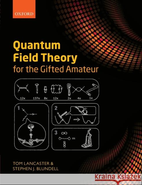 Quantum Field Theory for the Gifted Amateur Tom Lancaster Stephen J. Blundell 9780199699339