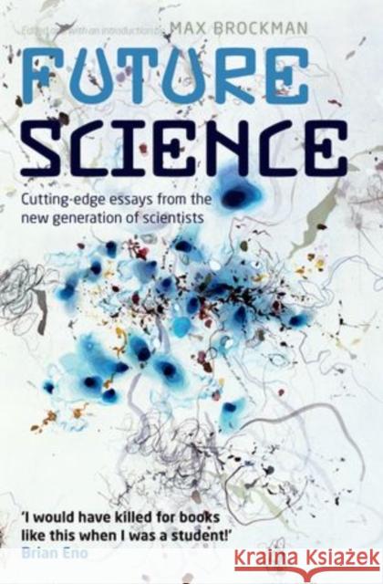 Future Science : Essays from the cutting edge Max Brockman 9780199699353 0