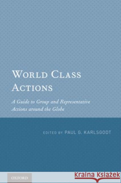 World Class Actions: A Guide to Group and Representative Actions Around the Globe Karlsgodt, Paul G. 9780199730247 Oxford University Press