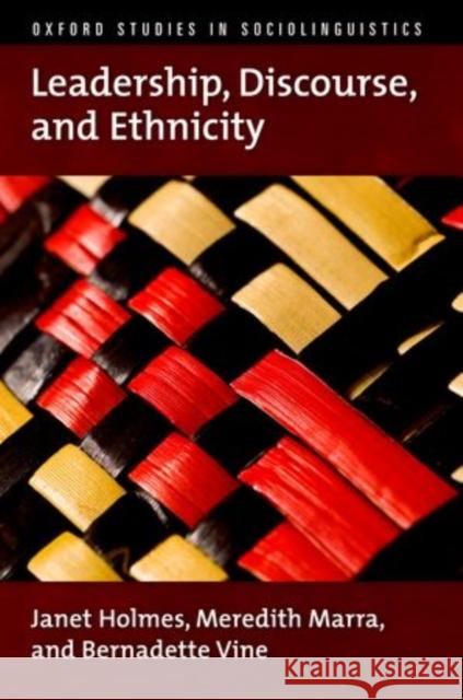 Leadership, Discourse, and Ethnicity Janet Holmes Meredith Marra Bernadette Vine 9780199730759 Oxford University Press Inc