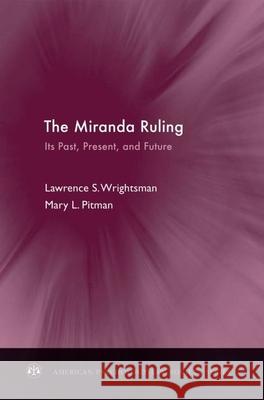 The Miranda Ruling: Its Past, Present, and Future Lawrence S. Wrightsman Mary L. Pitman 9780199730902 Oxford University Press, USA