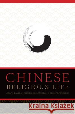 Chinese Religious Life David A. Palmer Glenn Shive Philip L. Wickeri 9780199731398