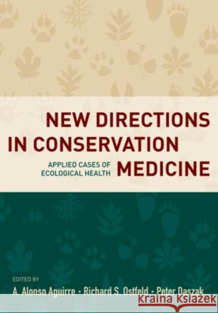 New Directions in Conservation Medicine: Applied Cases of Ecological Health Aguirre, A. Alonso 9780199731473 Oxford University Press, USA
