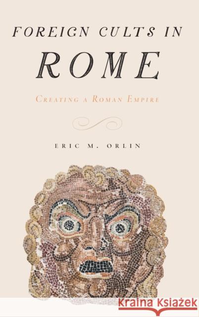 Foreign Cults in Rome Orlin, Eric 9780199731558