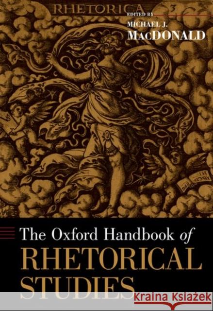 The Oxford Handbook of Rhetorical Studies Michael MacDonald 9780199731596