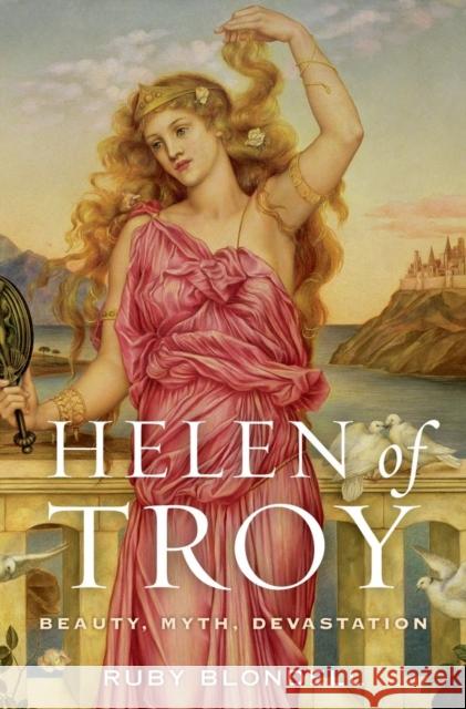 Helen of Troy: Beauty, Myth, Devastation Ruby Blondell 9780199731602 0