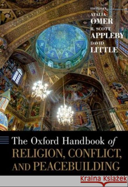 The Oxford Handbook of Religion, Conflict, and Peacebuilding Omer, Atalia 9780199731640 Oxford University Press, USA