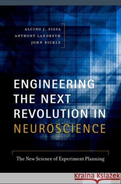 Engineering the Next Revolution in Neuroscience: The New Science of Experiment Planning Silva, Alcino J. 9780199731756 Oxford University Press, USA