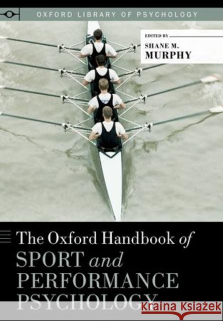 Oxford Handbook of Sport and Performance Psychology Murphy, Shane 9780199731763