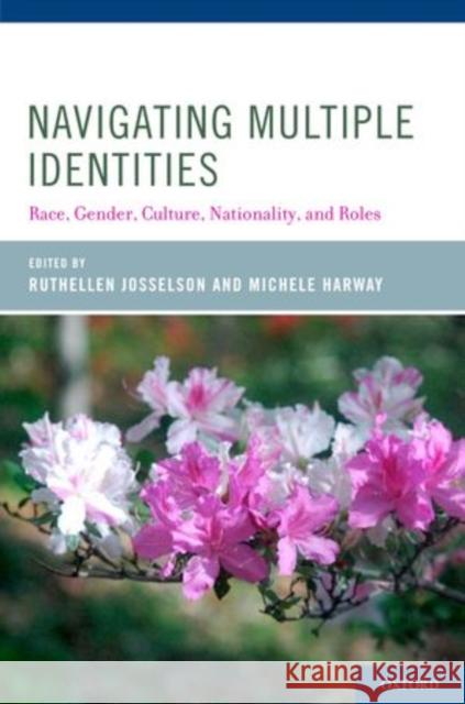 Navigating Multiple Identities: Race, Gender, Culture, Nationality, and Roles Josselson, Ruthellen 9780199732074