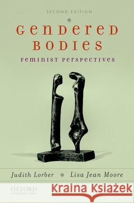 Gendered Bodies: Feminist Perspectives Judith Lorber Lisa Jea 9780199732456 Oxford University Press, USA