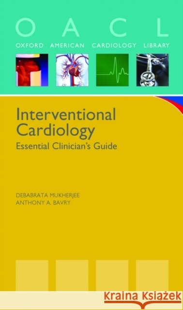 Interventional Cardiology: Essential Clinician's Guide Mukherjee, Debabrata 9780199732609