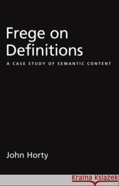 Frege on Definitions: A Case Study of Semantic Content Horty, John 9780199732715 Oxford University Press, USA