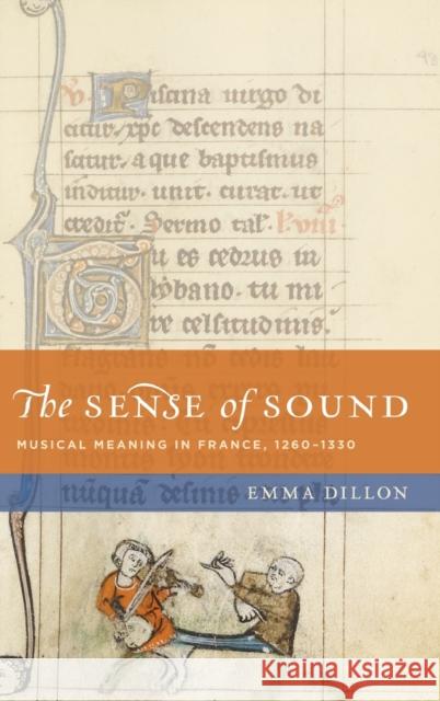 Sense of Sound Nchm C: Musical Meaning in France, 1260-1330 Dillon, Emma 9780199732951