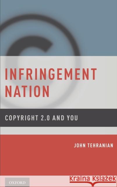 Infringement Nation Tehranian, John 9780199733170 Oxford University Press, USA