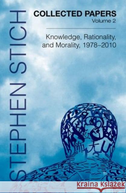 Collected Papers, Volume 2: Knowledge, Rationality, and Morality, 1978-2010 Stich, Stephen 9780199733477 Oxford University Press, USA