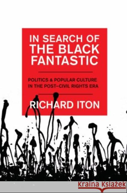 In Search of the Black Fantastic: Politics and Popular Culture in the Post-Civil Rights Era Iton, Richard 9780199733606 Oxford University Press, USA