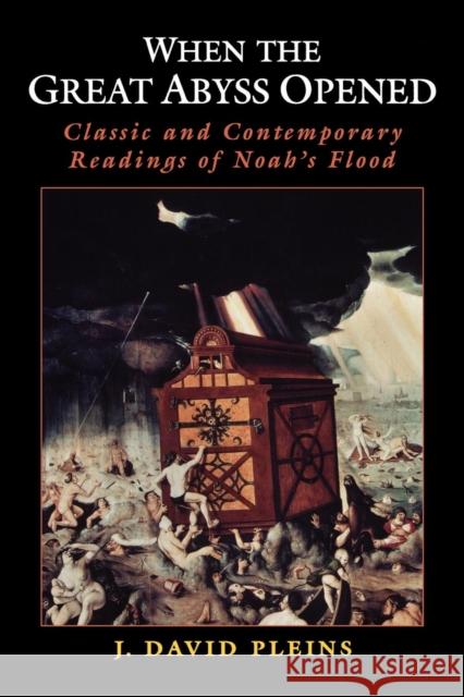 When the Great Abyss Opened: Classic and Contemporary Readings of Noah's Flood Pleins, J. David 9780199733637 Oxford University Press