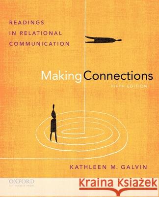 Making Connections: Readings in Relational Communication Kathleen Galvin 9780199733811