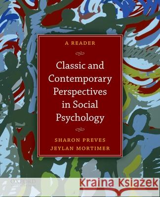 Classic and Contemporary Perspectives in Social Psychology: A Reader Sharon Preves Jeylan Mortimer 9780199733996 Oxford University Press, USA