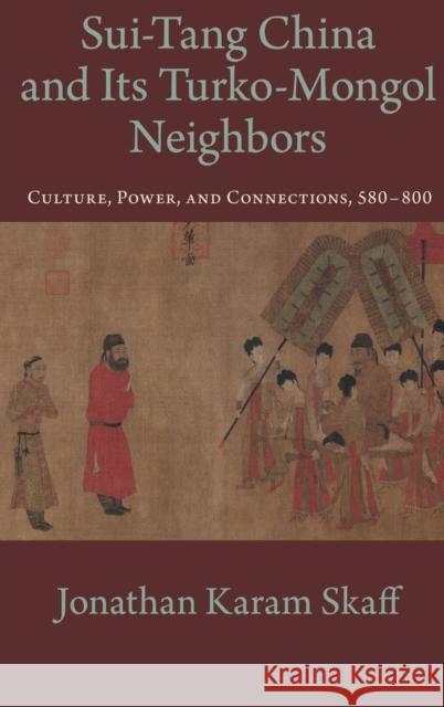 Sui-Tang China and Its Turko-Mongol Neighbors Skaff, Jonathan Karam 9780199734139 Oxford University Press, USA