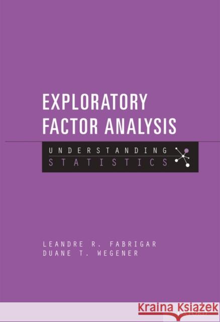 Exploratory Factor Analysis Fabrigar, Leandre R.|||Wegener, Duane T. 9780199734177 Understanding Statistics