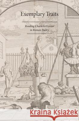 Exemplary Traits: Reading Characterization in Roman Poetry Seo, J. Mira 9780199734283 Oxford University Press, USA