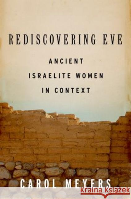Rediscovering Eve: Ancient Israelite Women in Context Meyers, Carol 9780199734627 Oxford University Press, USA
