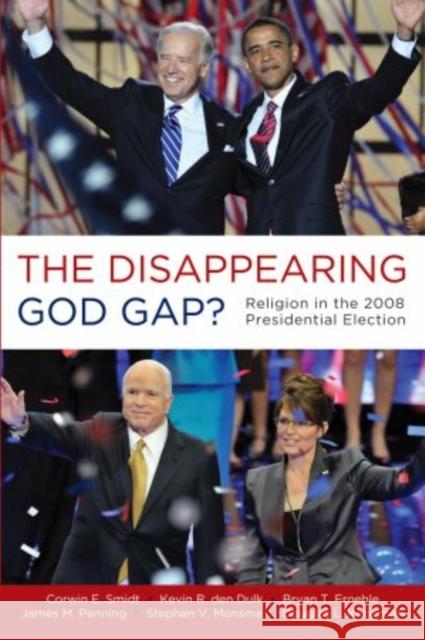 Disappearing God Gap?: Religion in the 2008 Presidential Election Smidt, Corwin 9780199734702 Oxford University Press, USA