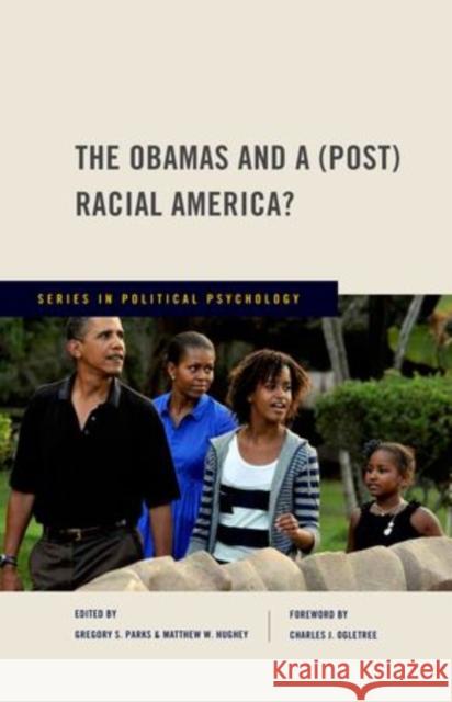 The Obamas and a (Post) Racial America? Gregory Parks Matthew Hughey John Jost 9780199735204