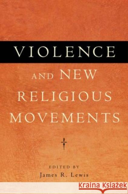 Violence and New Religious Movements James R. Lewis 9780199735617 Oxford University Press, USA