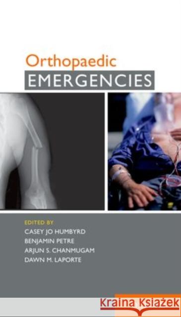 Orthopaedic Emergencies Casey J. Humbyrd Benjamin Petre Arjun S. Chanmugam 9780199735747 Oxford University Press, USA