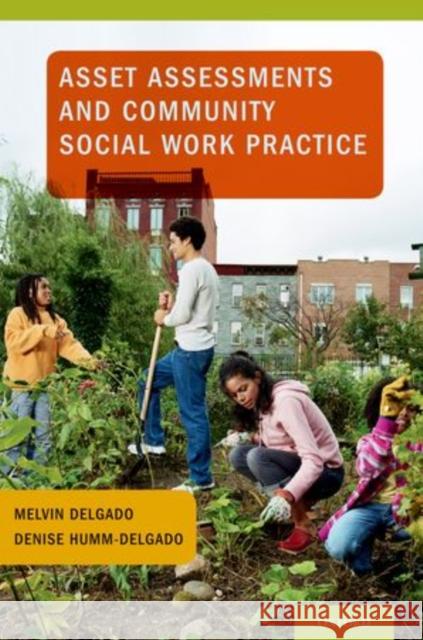 Asset Assessments and Community Social Work Practice Melvin Delgado Denise Humm-Delgado 9780199735846 Oxford University Press, USA