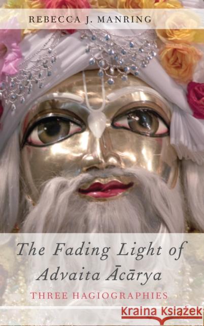 The Fading Light of Advaita Acarya Manring 9780199736461 Oxford University Press, USA