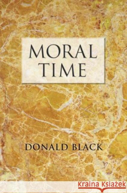 Moral Time Donald Black 9780199737147 Oxford University Press, USA