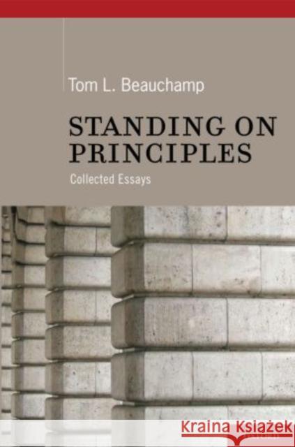 Standing on Principles: Collected Essays Beauchamp, Tom L. 9780199737185 Oxford University Press, USA